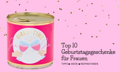 Top 10 Geschenke für Frauen zum Geburtstag